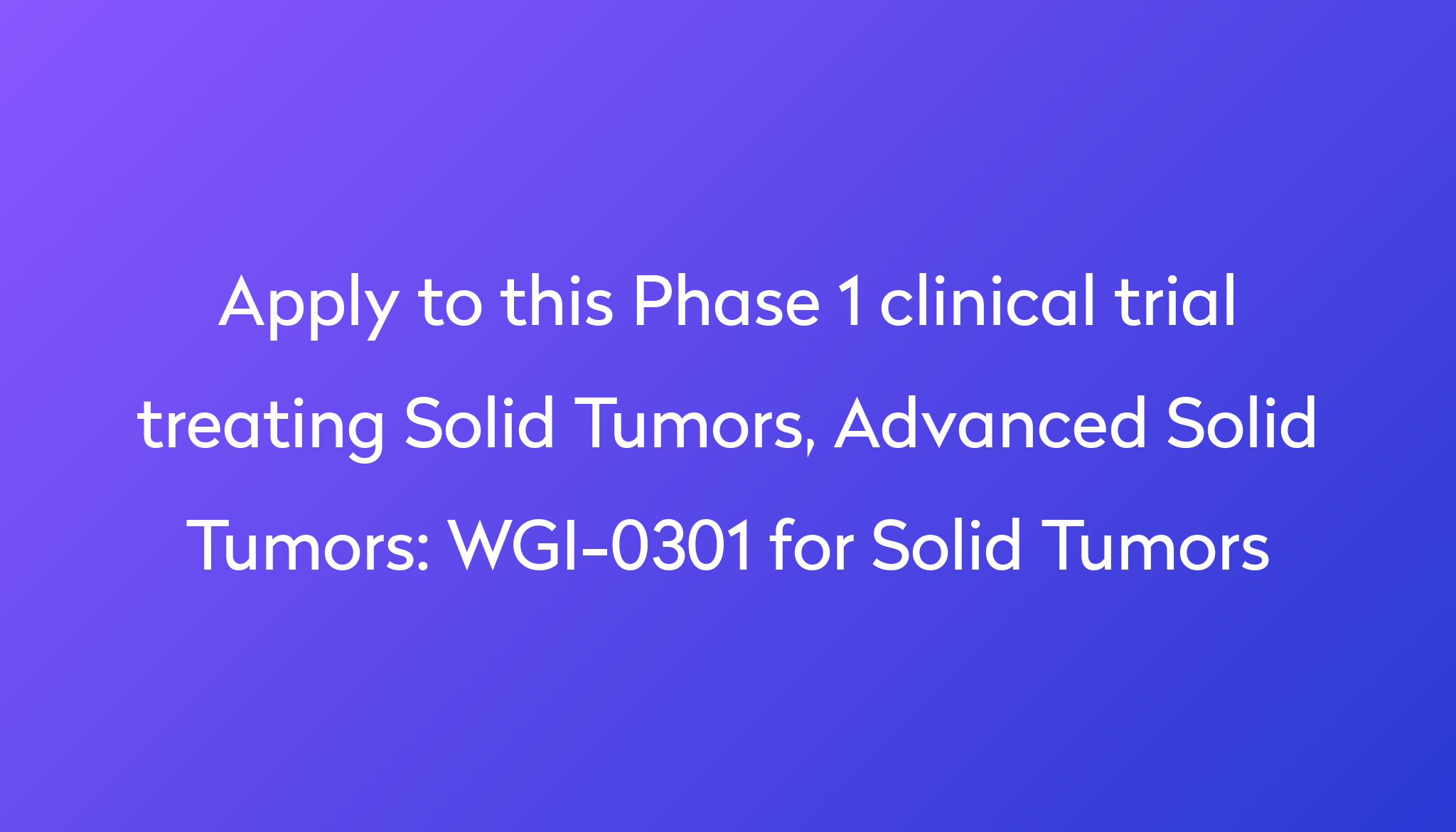 WGI0301 for Solid Tumors Clinical Trial 2024 Power
